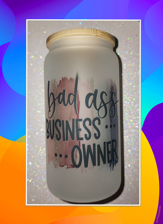Bad Ass Business Owner Can Glass